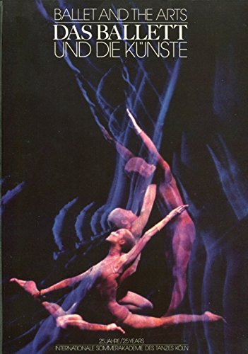 Das Ballett und die Künste. Ballet and the Arts. 25 Jahre /25 years Internationale Sommerakademie des Tanzes Köln Film, Art & Culture