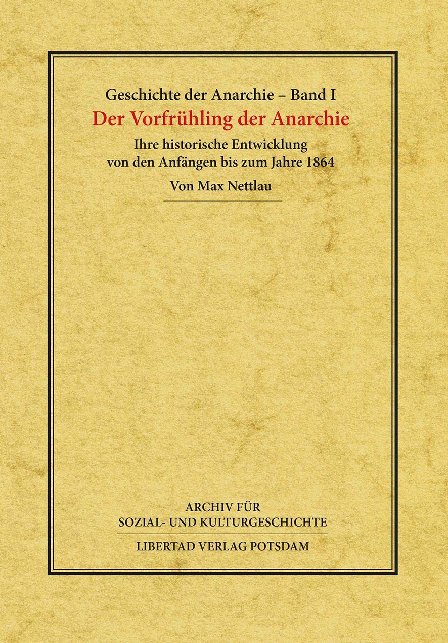 Geschichte der Anarchie / Der Vorfrühling der Anarchie: Ihre historische Entwicklung von den Anfängen bis zum Jahre 1864 (Archiv für Sozial- und Kulturgeschichte) Natural Sciences