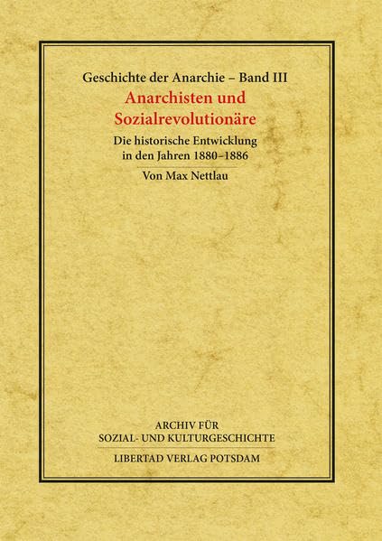Geschichte der Anarchie / Anarchisten und Sozial-Revolutionäre: Die historische Entwicklung in den Jahren 1880-1886 (Archiv für Sozial- und Kulturgeschichte): 11 book