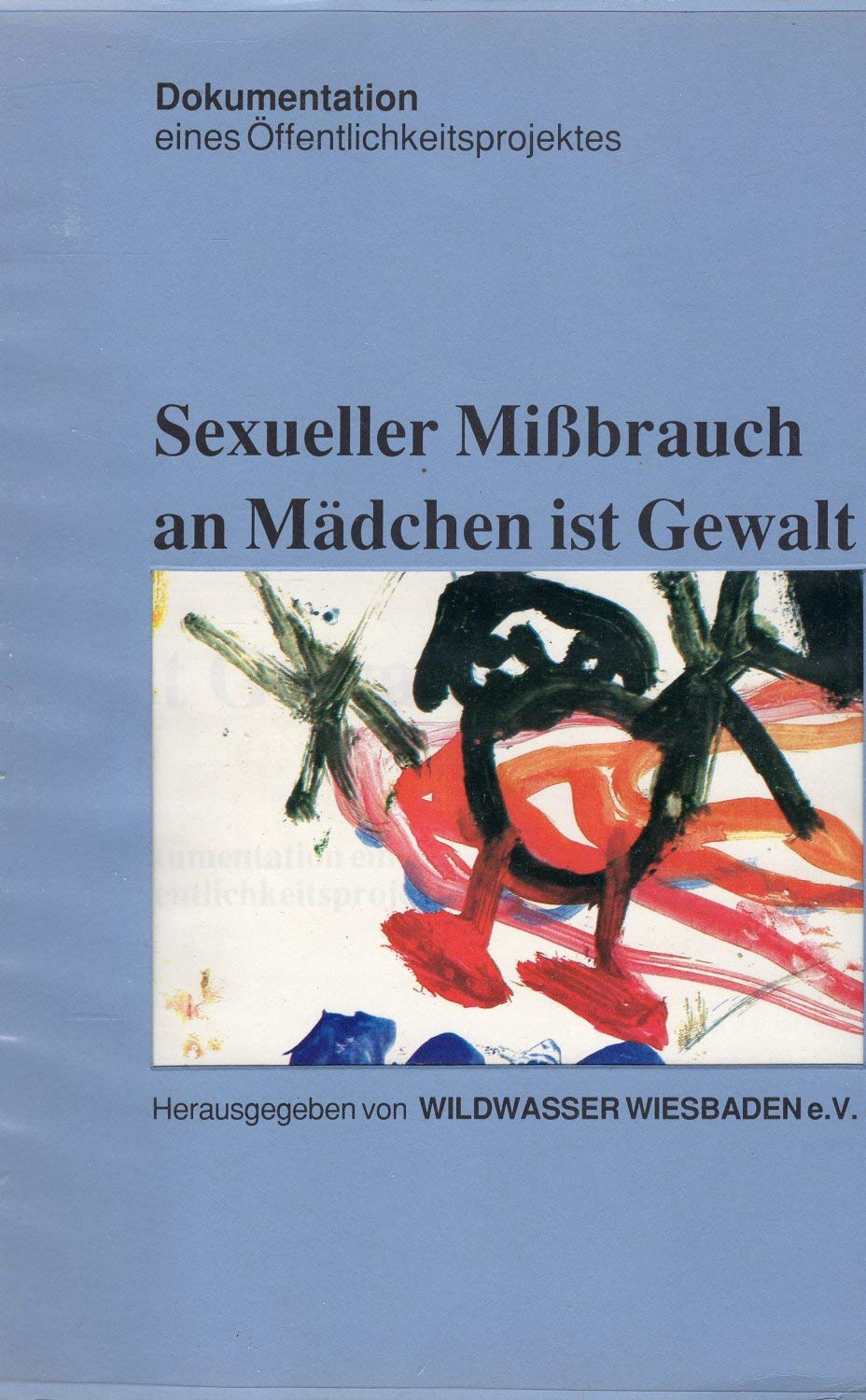 Sexueller Mißbrauch an Mädchen ist Gewalt : Dokumentation eines Öffentlichkeitsprojekts Books