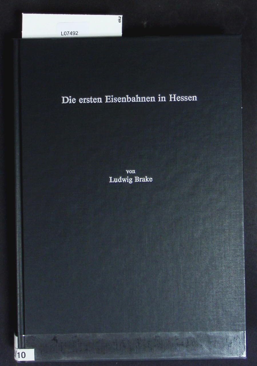 Die ersten Eisenbahnen in Hessen: Eisenbahnpolitik und Eisenbahnbau in Frankfurt, Hessen-Darmstadt, Kurhessen und Nassau bis 1866: Eisenbahnpolitik ... der Historischen Kommission für Nassau) Politics & History