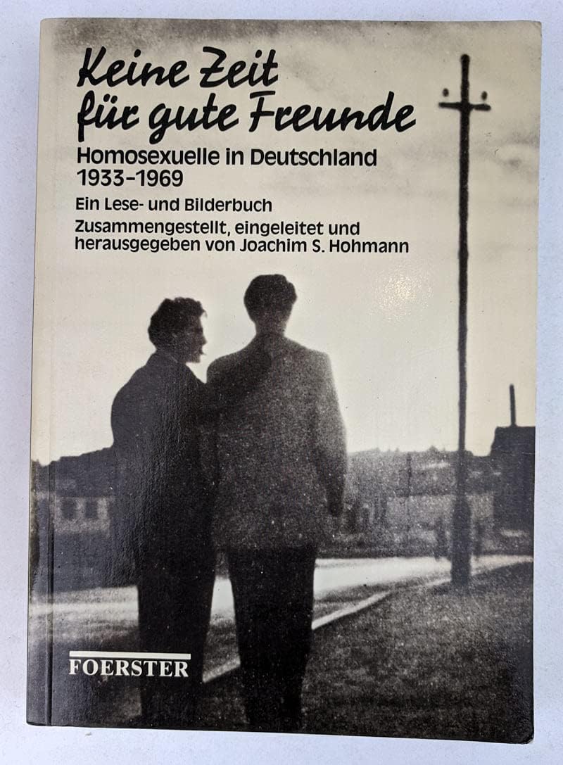 Keine Zeit für gute Freunde. Homosexuelle in Deutschland 1933-1969 /Ein Lese- und Bilderbuch Politics & History
