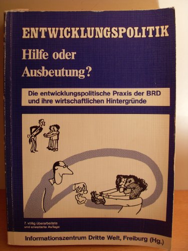 Entwicklungspolitik - Hilfe oder Ausbeutung?: Die entwicklungspolitische Praxis der BRD und ihre wirtschaftlichen Hintergründe Social Sciences