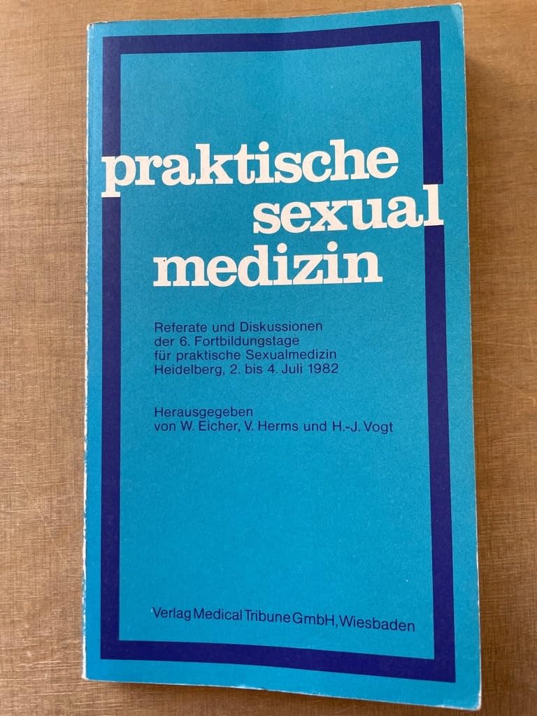 Praktische Sexualmedizin. Referate und Diskussionen der 6. Fortbildungstage für praktische Sexualmedizin, Heidelberg, 2. bis 4. Juli 1982. Books