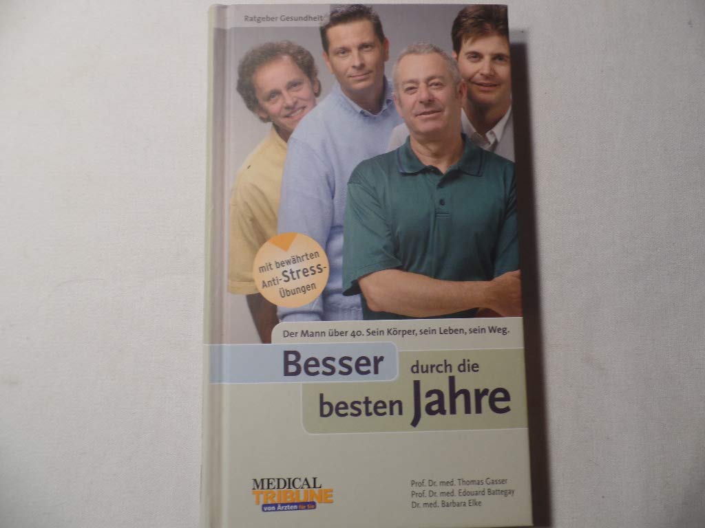 Besser durch die besten Jahre!: Der Mann über 40. Sein Körper, sein Leben, sein Weg (Ratgeber Gesundheit) Health, Nutrition & Fitness