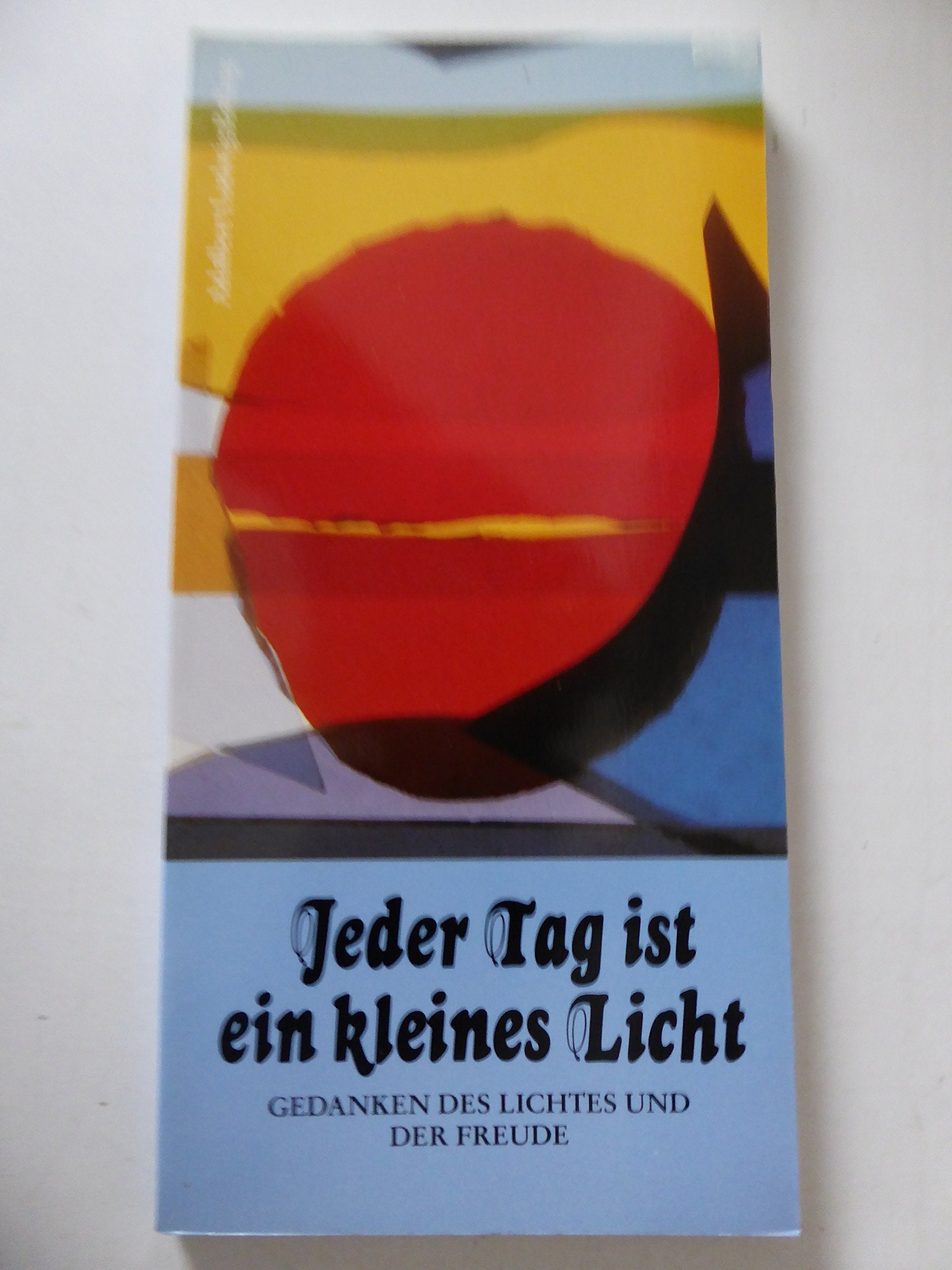 Jeder Tag ist ein kleines Licht: Gedanken des Lichtes und der Freude Lifestyle