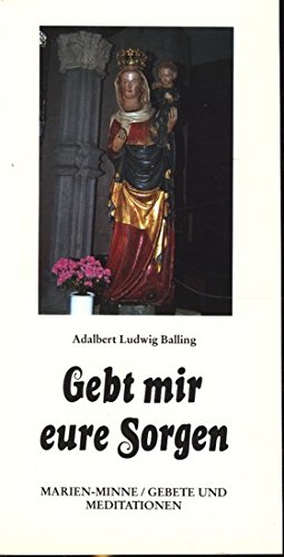 Gebt mir eure Sorgen: Marienminne / Gebete und Meditationen Books
