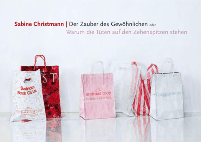 Sabine Christmann, Der Zauber des Gewöhnlichen: Oder Warum die Tüten auf den Zehenspitzen stehen Film, Art & Culture
