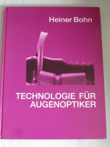 Technologie für Augenoptiker. Ein Schulbuch und Leitfaden Business & Technology