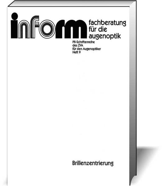 Brillenzentrierung; Eine Beratungsfibel für den Augenoptiker: inform Augenoptik Nr. 9 Medicine