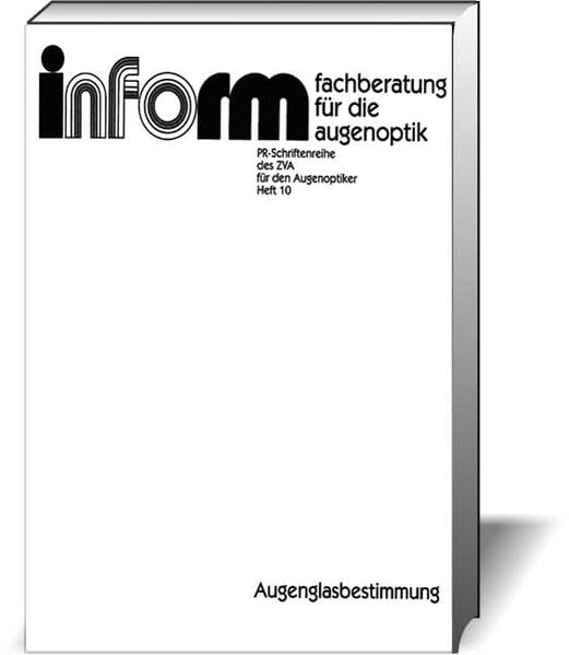 Augenglasbestimmung; Eine Beratungsfibel für den Augenoptiker: inform Augenoptik Nr. 10 Medicine