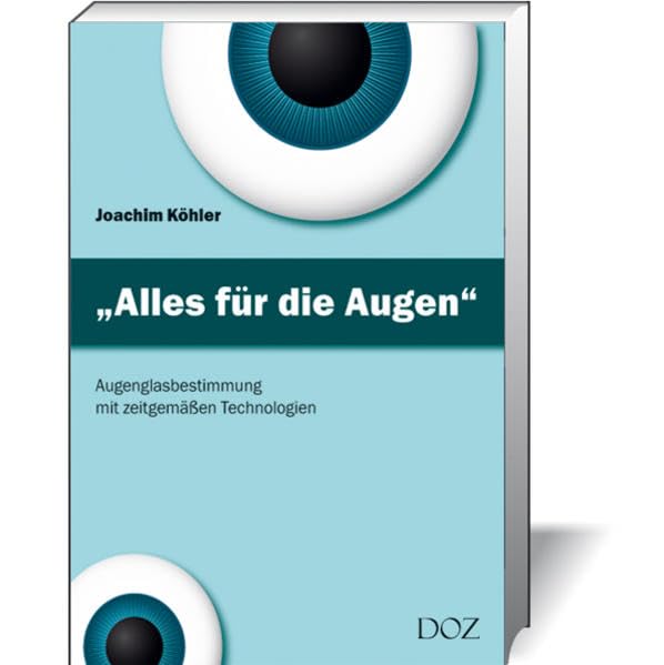 Alles für die Augen: Augenglasbestimmung mit zeitgemäßen Technologien Business, Finance & Career