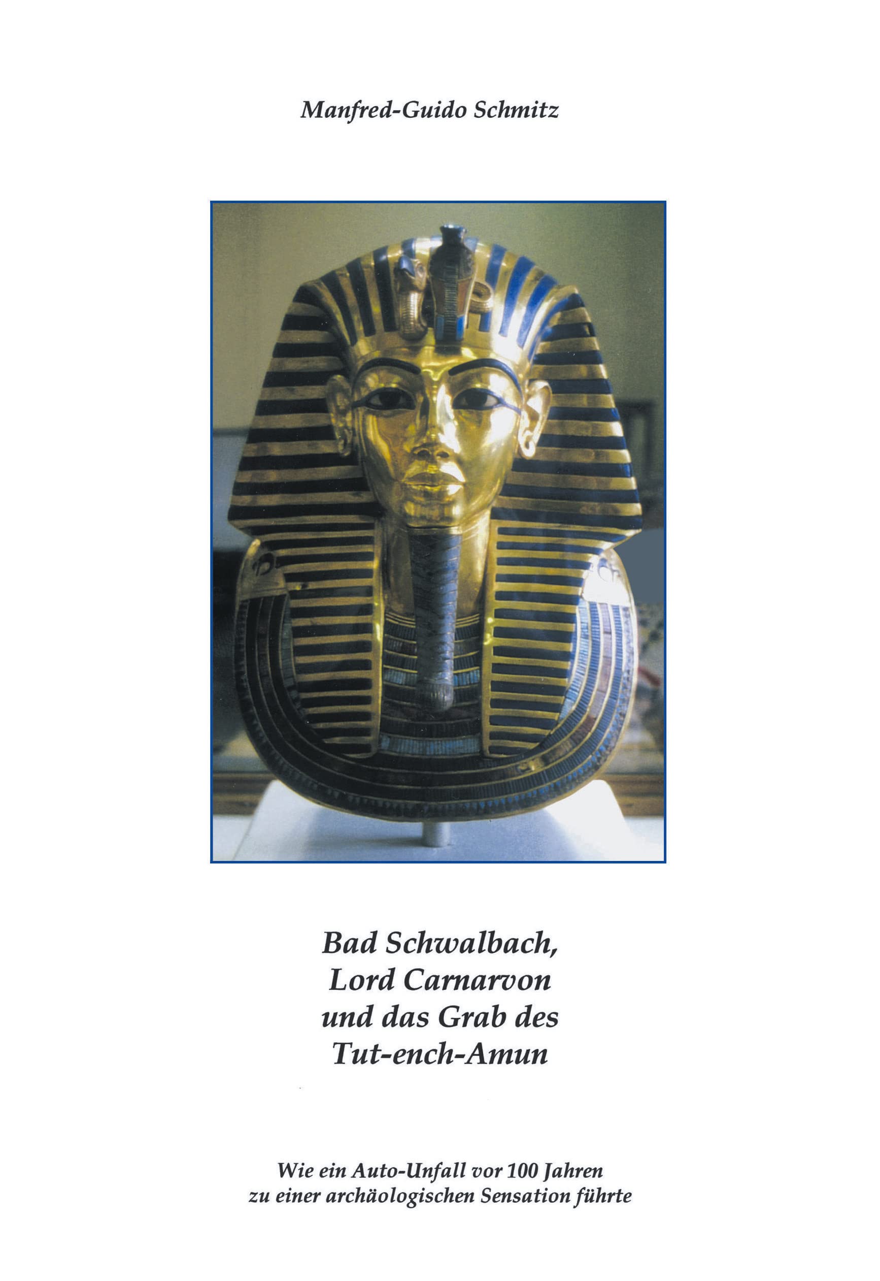 Bad Schwalbach, Lord Carnarvon und das Grab des Tut-ench- Amun (Book on Demand): Wie ein Autounfall vor 100 Jahren zu einer archäologischen Sensation führte Natural Sciences