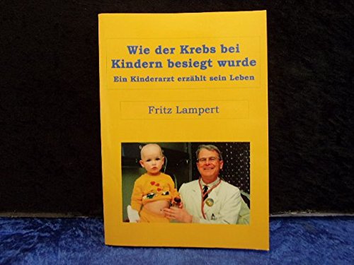 Wie der Krebs bei Kindern besiegt wurde. Ein Kinderarzt erzählt sein Leben Art & Literature
