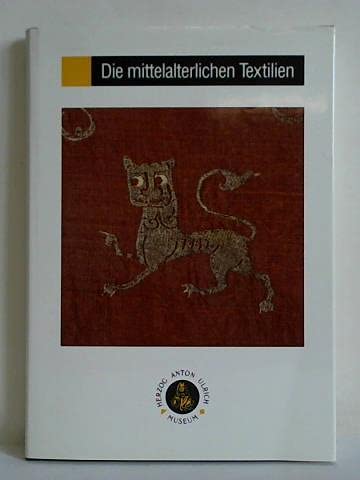 Die mittelalterlichen Textilien: Katalog der Sammlung (Sammlungskataloge des Herzog Anton Ulrich-Museums Braunschweig) Film, Art & Culture