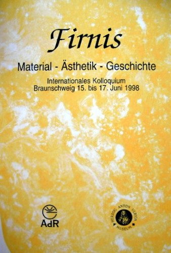 Firnis. Material - Ästhetik - Geschichte /Varnish. Material - Aesthetics - History: Internationales Kolloquium, Braunschweig 15.-17. Juni 1998 /International Colloquium, Braunschweig June 15-17, 1998 Professional & Reference Books