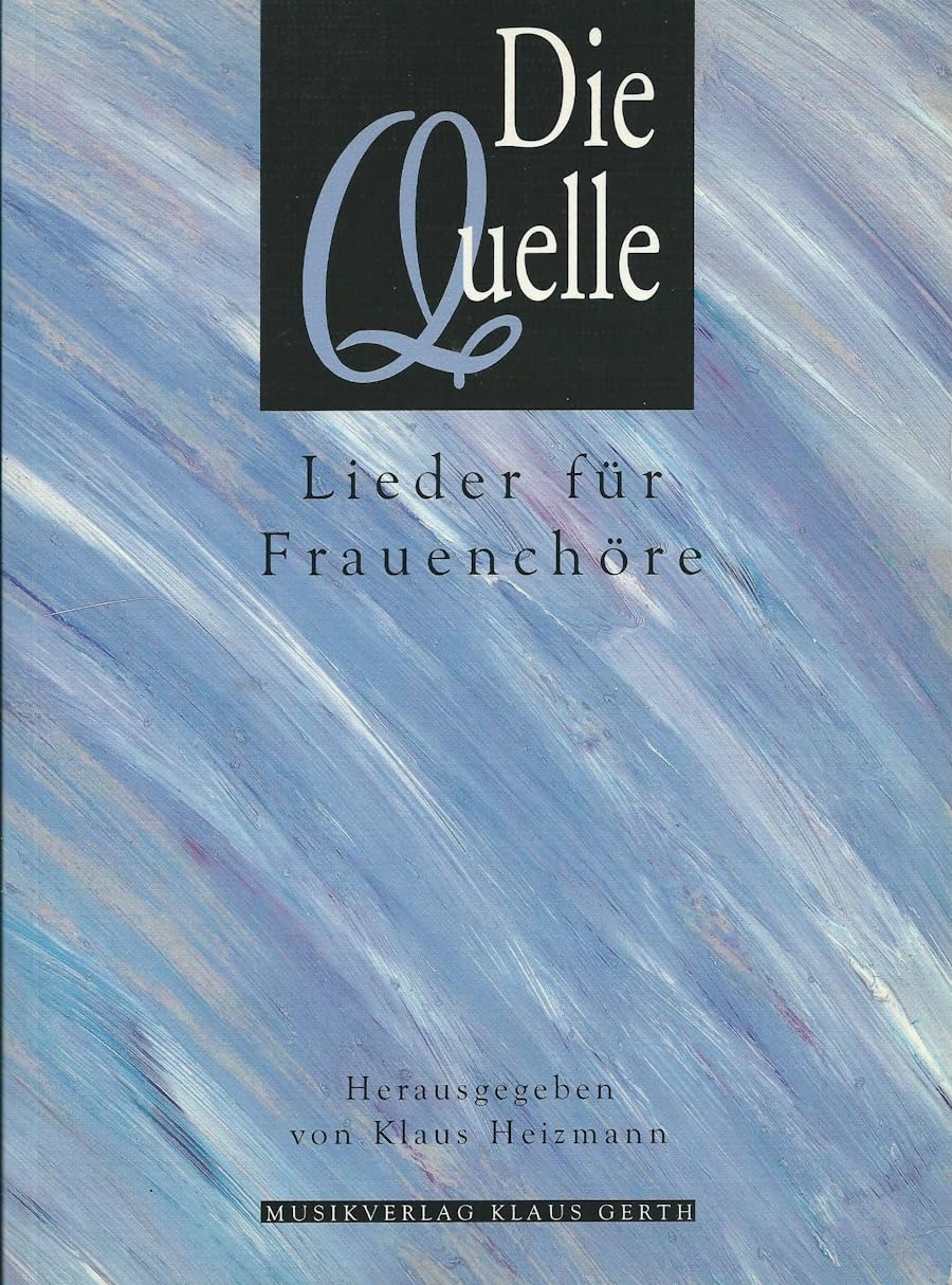 Die Quelle: Lieder für Frauenchöre / Chorausgabe Books