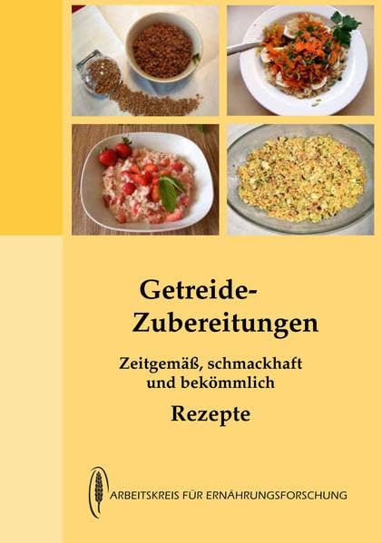 Getreidezubereitungen: zeitgemäß, schmackhaft und bekömmlich - Rezepte Leisure, Home & Garden