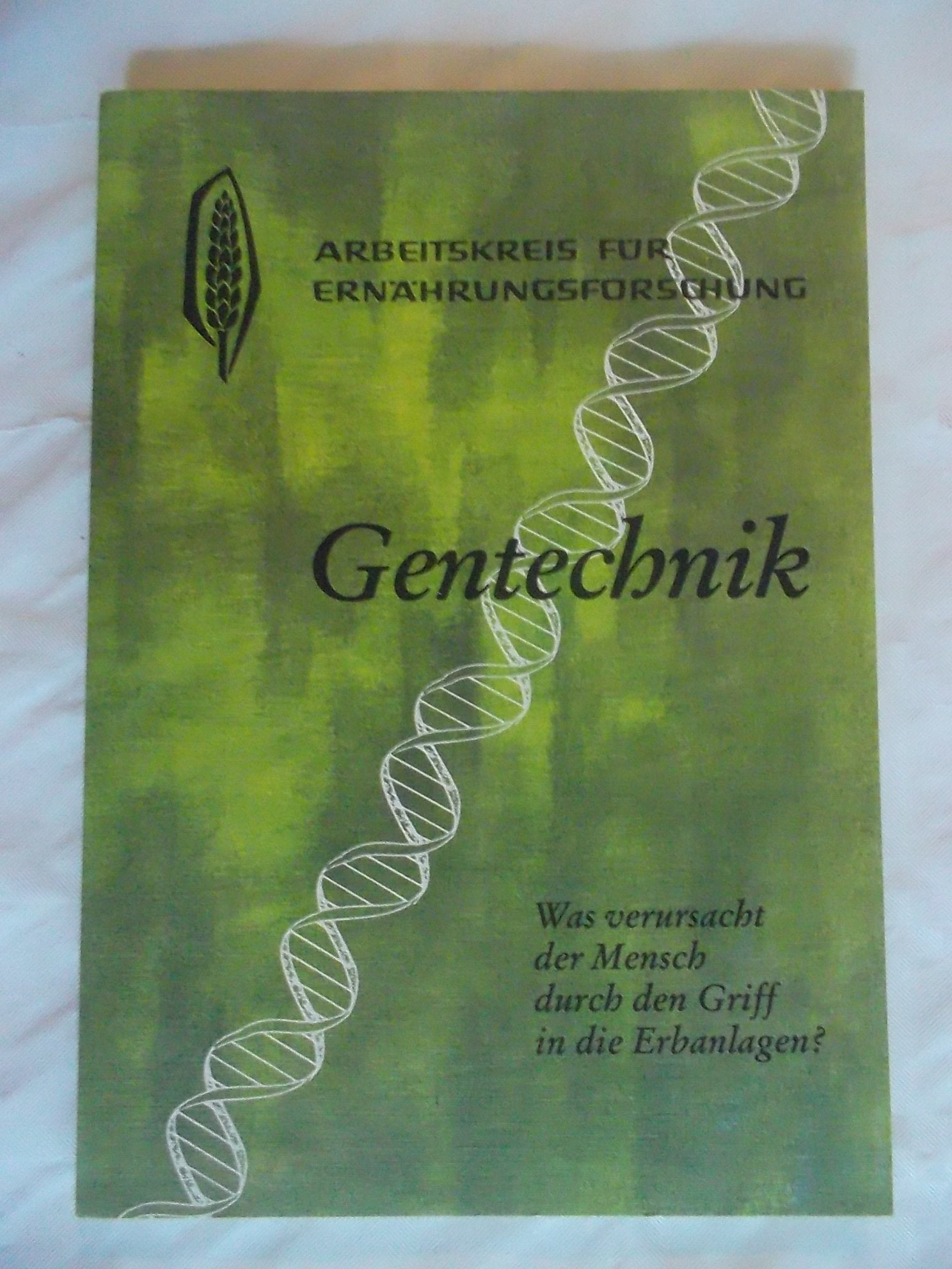 Gentechnik: Was verursacht der Mensch durch den Griff in die Erbanlagen? Vorträge der Fachtagung vom 4.-6.3.94: Was verursacht der Mensch durch den ... in d. biologisch-dynamischen Landwirtschaft Business & Technology