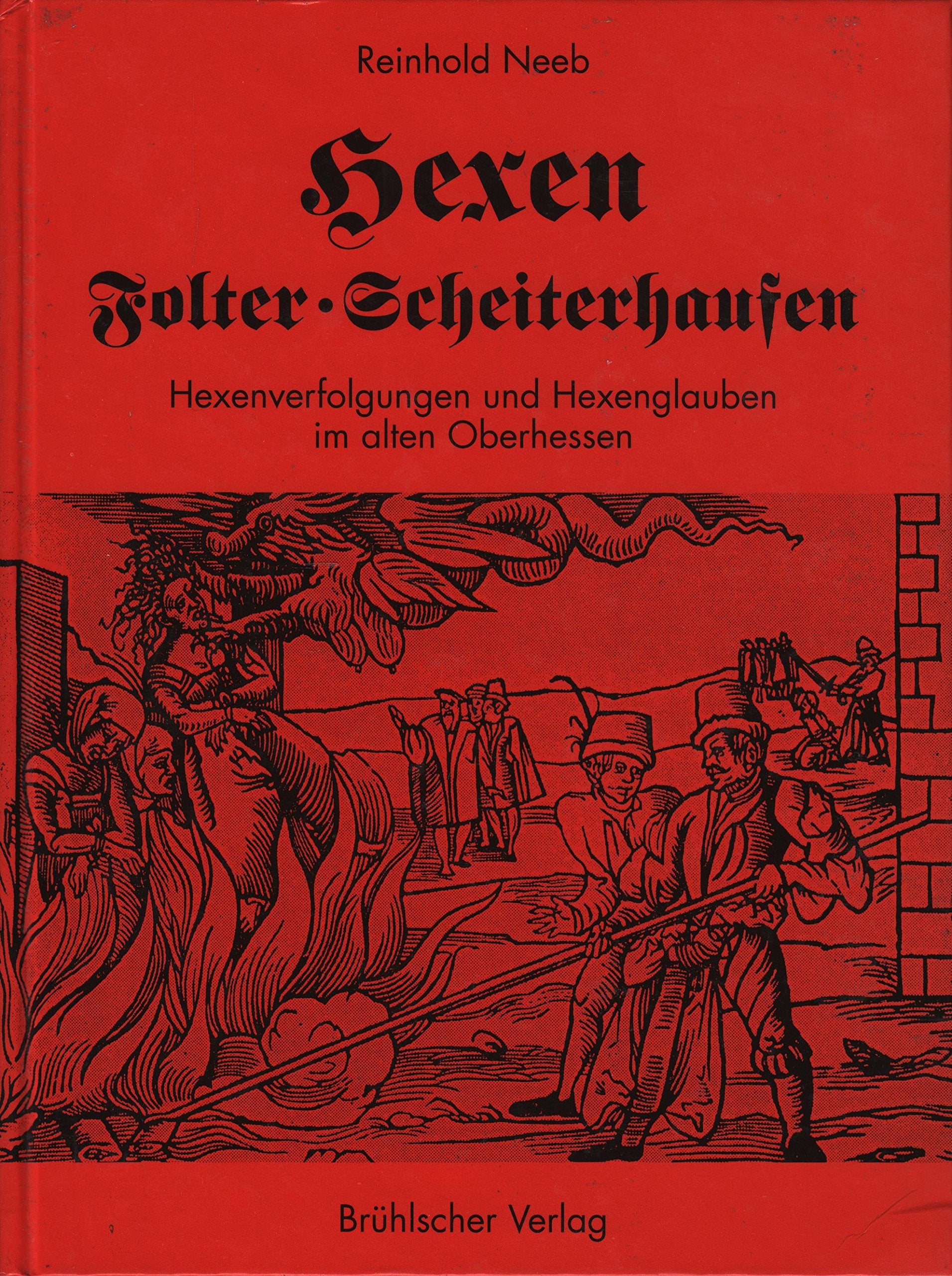 Hexen, Folter, Scheiterhaufen: Hexenverfolgungen und Hexenglauben im alten Oberhessen (German Edition) book