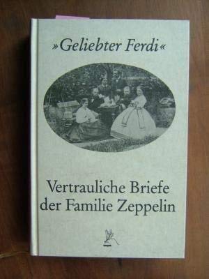 Geliebter Ferdi, schreibe mir sobald Du kannst! Vertrauliche Briefe der Familie Zeppelin Essays & Short Stories