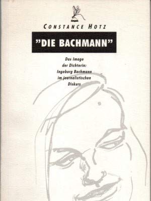 Die Bachmann: Das Image der Dichterin : Ingeborg Bachmann im journalistischen Diskurs book