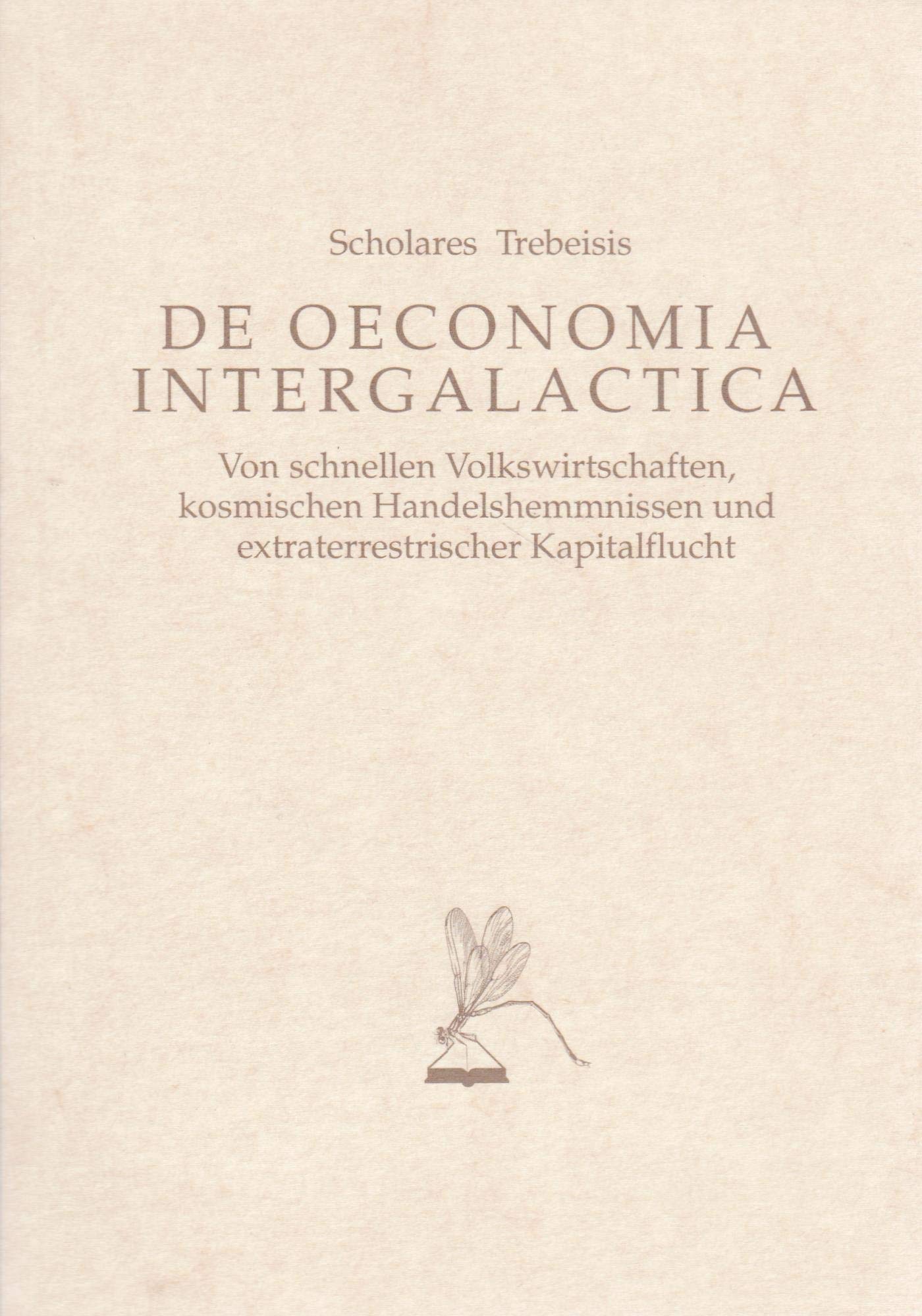 De oeconomia intergalactic. Von schnellen Volkswirtschaften, kosmischen Handelshemmnissen und extraterrestrischer Kapitalflucht. Humour & Satire