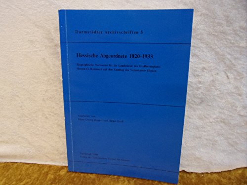 Hessische Abgeordnete 1820 - 1933. Biographische Nachweise für die Landstände des Grossherzogtums Hessen (2. Kammer) und den Landtag des Volksstaates Hessen Memories