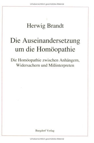 Die Auseinandersetzung um die Homöopathie. Die Homöopathie zwischen Anhängern, Widersachern und Missinterpreten Medicine