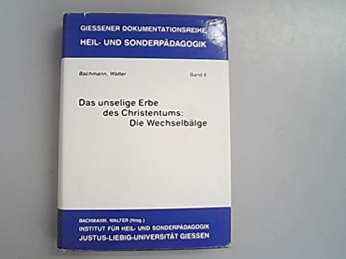 Das unselige Erbe des Christentums: Die Wechselbälge (Giessener Dokumentationsreihe Heil- und Sonderpädagogik, Band 6) Education & Training