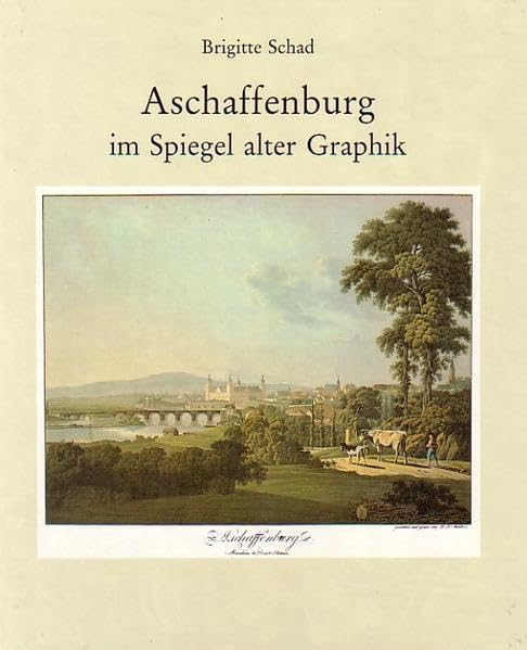 Aschaffenburg im Spiegel alter Graphik: Dargelegt an der Sammlung Gustav Stadelmann und den graphischen Beständen des Stadt- und Stiftsarchivs ... Studien: I. Stadtgeschichtliche Beiträge) Film, Art & Culture