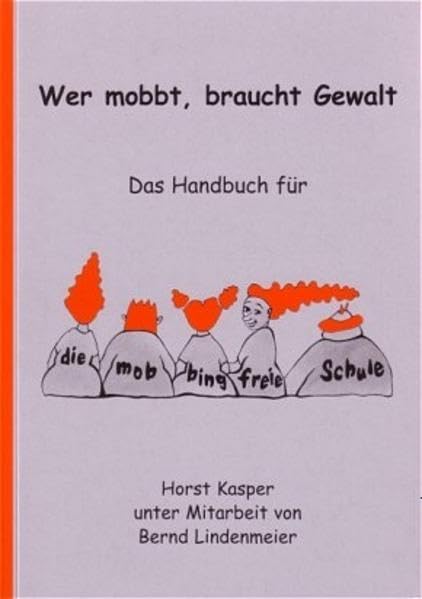 Wer mobbt, braucht Gewalt: Das Handbuch für die mobbingfreie Schule Education & Training