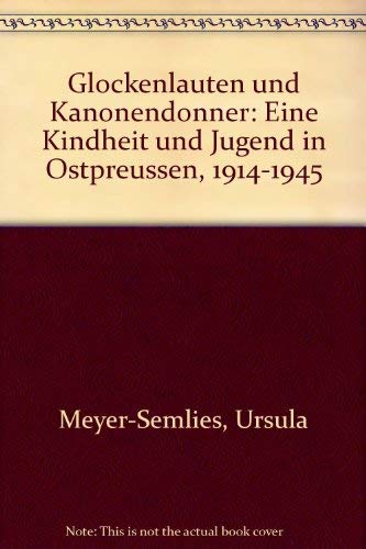 Glockenlauten und Kanonendonner: Eine Kindheit und Jugend in Ostpreussen, 1914-1945 book