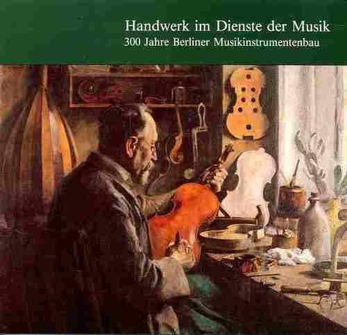 Handwerk im Dienste der Musik: 300 Jahre Berliner Musikinstrumentenbau Arts & Music