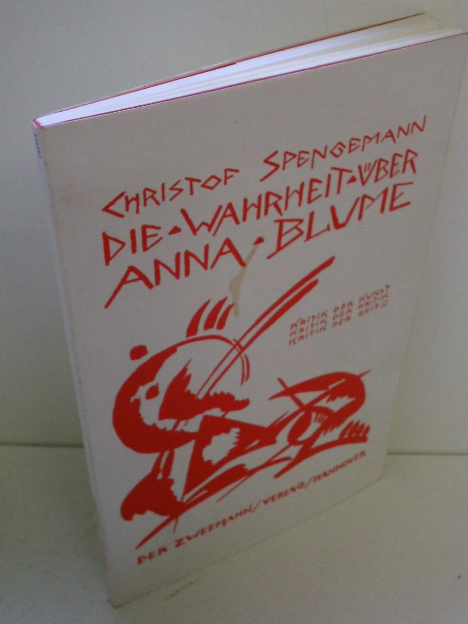 Die Wahrheit über Anna Blume. Kritik der Kunst - Kritik der Kritik - Kritik der Zeit Social Sciences