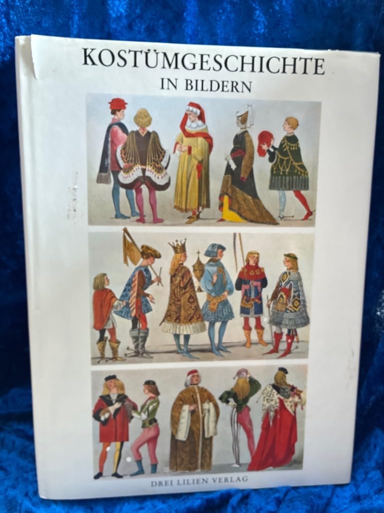 Kostümgeschichte in Bildern. Eine Übersicht der Kostüme aller Zeiten und Völker vom Altertum bis zur Neuzeit einschliesslich der Volkstrachten Europas und der Trachten der aussereuropäischen Länder Professional & Reference Books