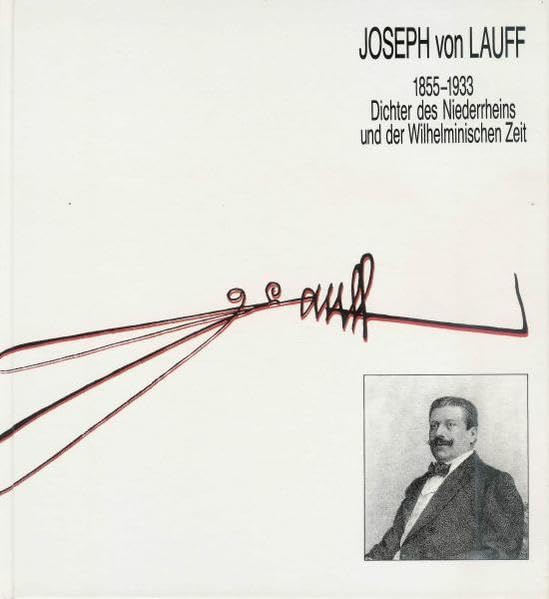 Joseph von Lauff. 1855-1933: Dichter des Niederrheins und der Wilhelminischen Zeit Art & Literature