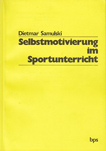 Selbstmotivierung im Sportunterricht: Analyse von Selbstmotivierungsprozessen auf d. Grundlage motivationspsycholog. Konzepte, relevanter ... (Betrifft: Psychologie & Sport, Band 8) Education & Training