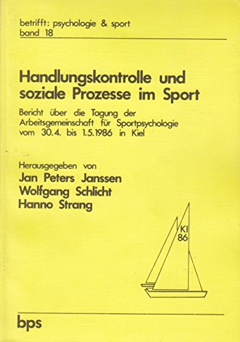 Handlungskontrolle und soziale Prozesse im Sport. Bericht über die Tagung der Arbeitsgemeinschaft für Sportpsychologie vom 30.04. bis 01.05.1986 in Kiel Books