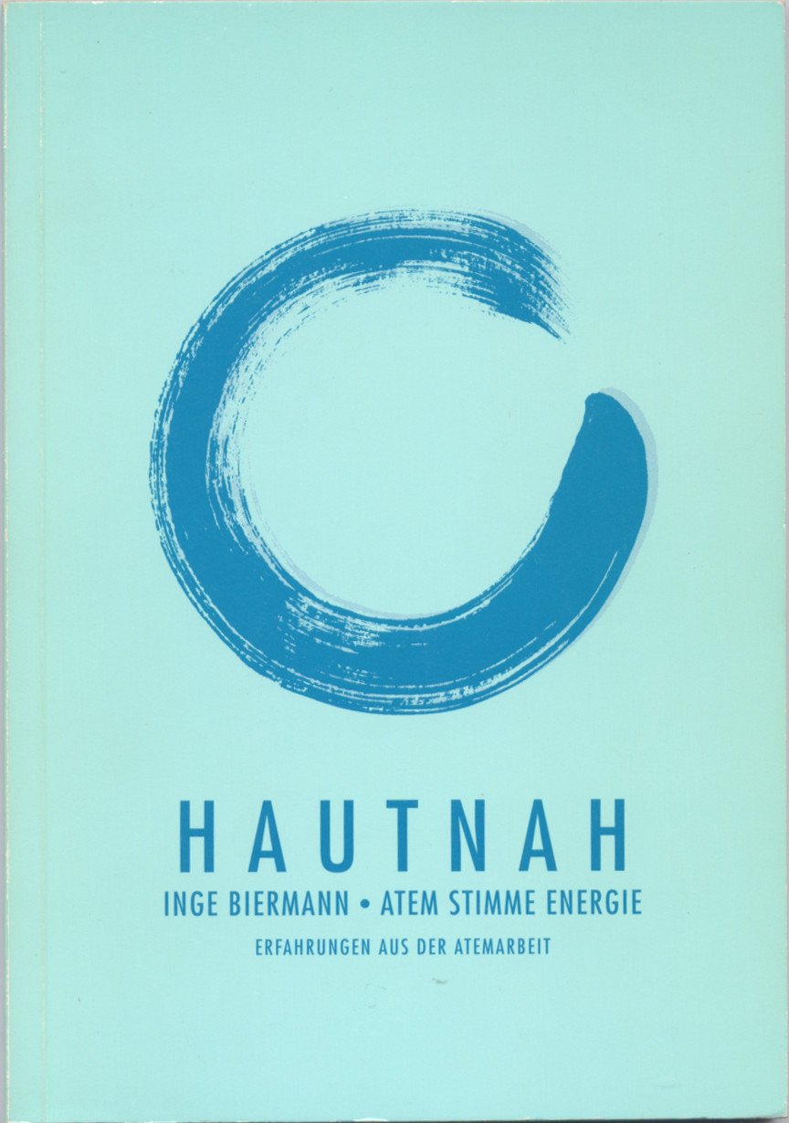 Hautnah: Atem, Stimme, Energie. Erfahrungen aus der Atemarbeit Health, Nutrition & Fitness