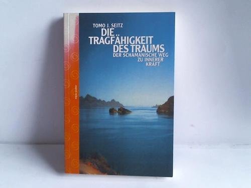Die Tragfähigkeit des Traums: Der Schamanische Weg zu innerer Kraft Religion & Esotericism