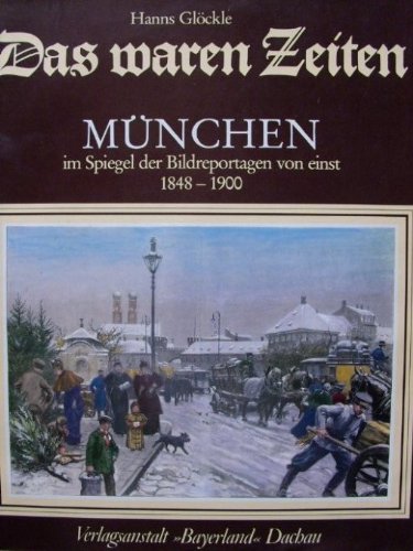 Das waren Zeiten: München im Spiegel der Bildreportagen von einst 1848-1900 Books