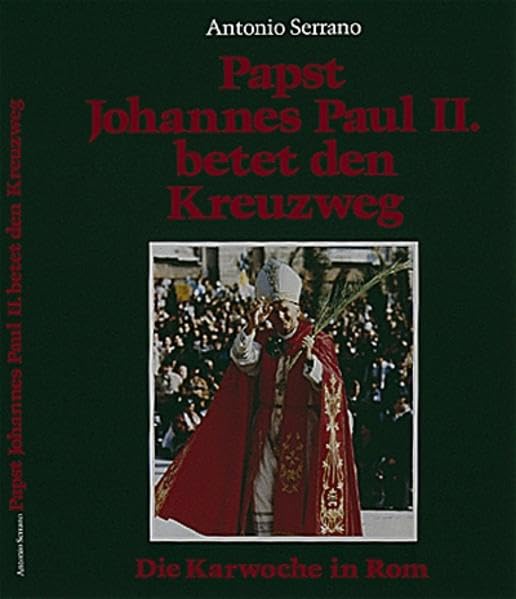 Papst Johannes Paul II. betet den Kreuzweg: Die Karwoche in Rom Books