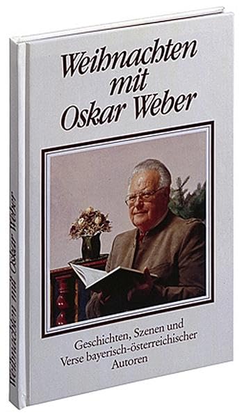 Weihnachten mit Oskar Weber: Geschichten, Szenen und Verse bayerisch-österreichischer Autoren. Anthologie Professional & Reference Books