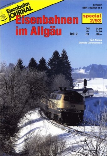 Eisenbahnen im Allgäu: Eisenbahn Journal - Eisenbahn im Allgäu - Teil 2 Special (Specialausgaben des Eisenbahn-Journals) Books