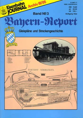 Bayern-Report / Bayerische Eisenbahngeschichte: Eisenbahn-Journal. Bayern-Report, Band 3: Gleispläne und Streckengeschichte Books