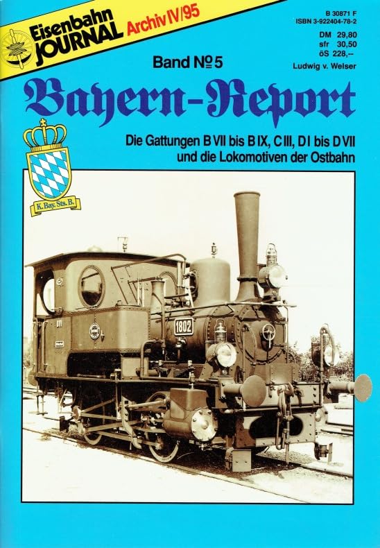 Bayern-Report / Bayerische Eisenbahngeschichte: Eisenbahn Journal. Bayern Report. Bd. 5, Die Gattungen B VII bis B IX, C III, D I bis D VII und die Lokomotiven der Ostbahn Books