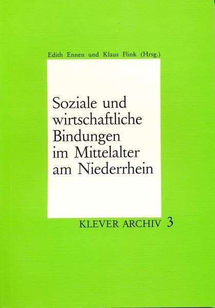 Soziale und wirtschaftliche Bindungen im Mittelalter am Niederrhein: Referate der 1. Niederrhein-Tagung des Arbeitskreises niederrheinischer ... Schriftenreihe des Stadtarchivs Kleve) Natural Sciences