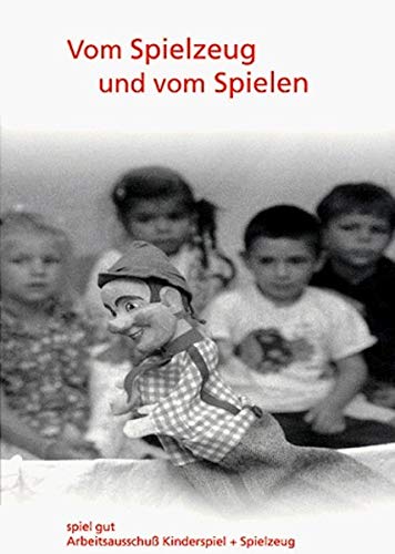 Vom Spielzeug und vom Spielen: Ratgeber für gutes Spielzeug: Ratgeber für gutes Spielzeug. Hrsg. v. spiel gut, Arbeitsausschuß Kinderspiel u. Spielzeug Leisure & Fun