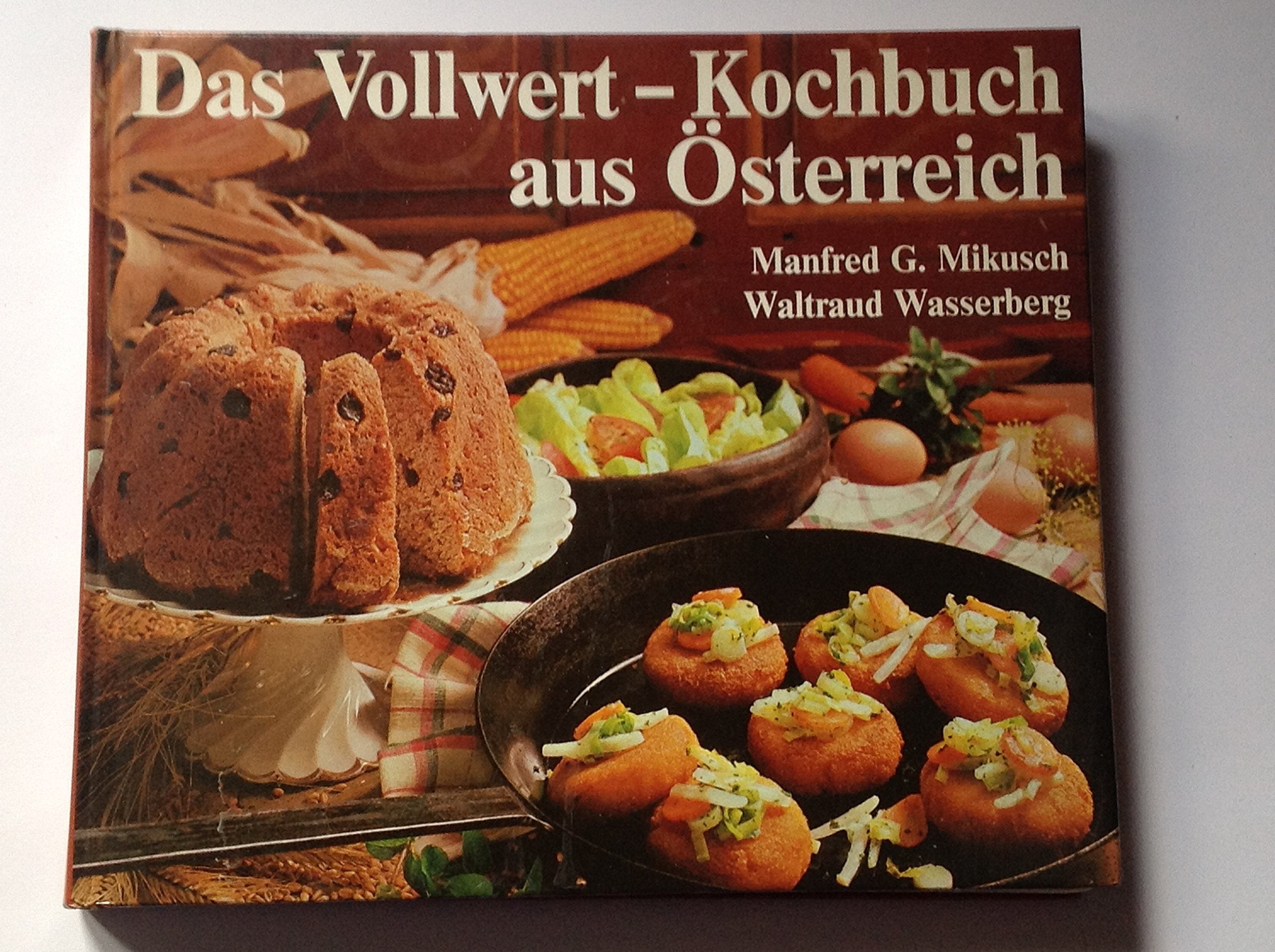 Das Vollwert-Kochbuch aus Österreich: Leckere Österreichische Spezialitäten auf gesunde Art und Weise hergestellt Health, Nutrition & Fitness
